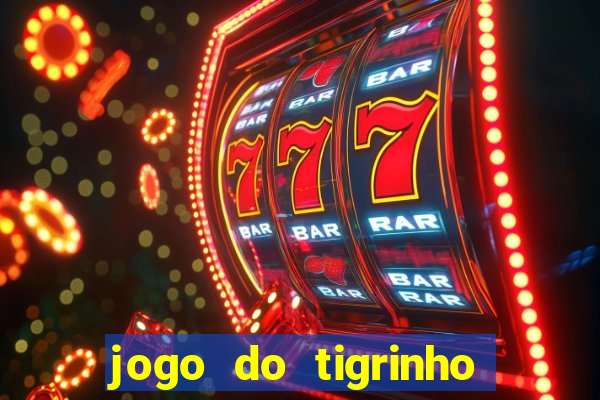 jogo do tigrinho paga de verdade